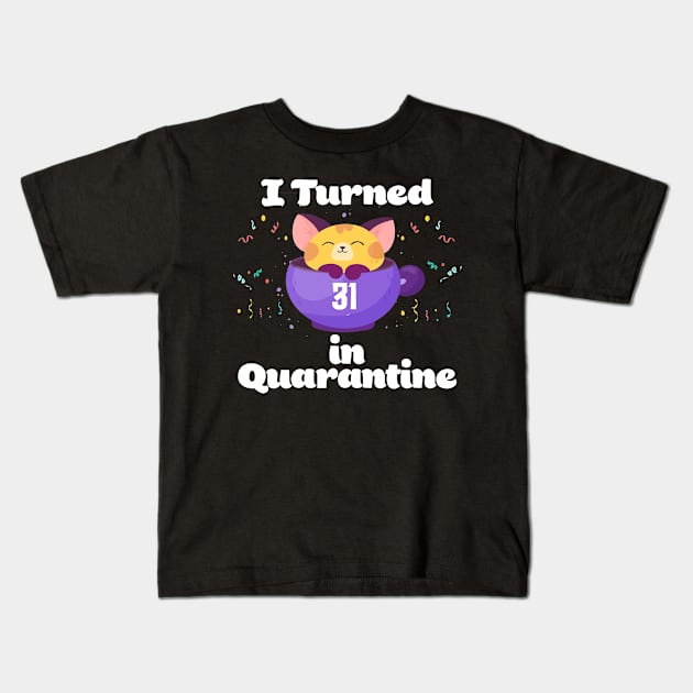 I Turned 31 In Quarantine Kids T-Shirt by Dinfvr